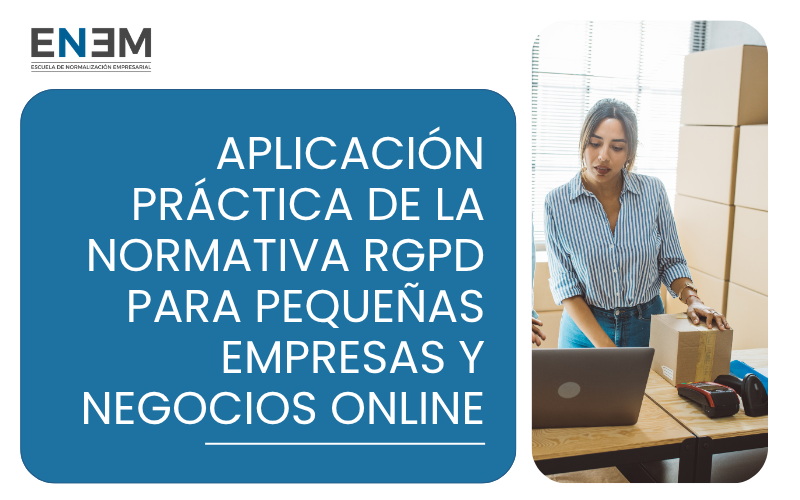 Aplicación Práctica de la Normativa RGPD para Pequeñas Empresas y Negocios Online