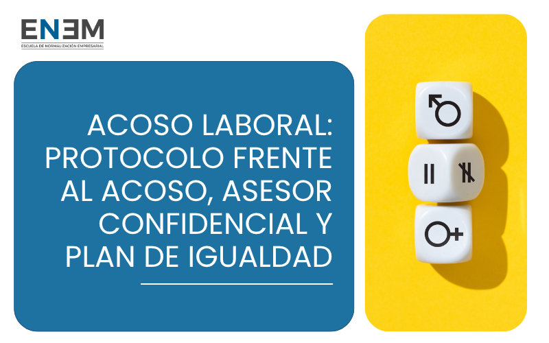 Acoso laboral: Protocolo frente al Acoso, Asesor Confidencial y Plan de Igualdad