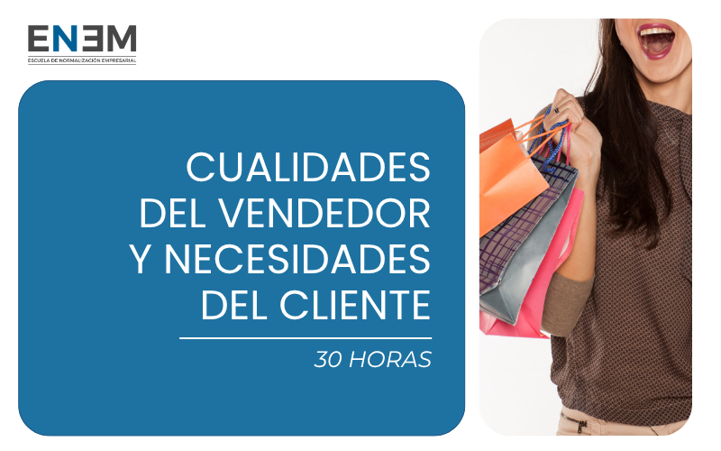 Cualidades del Vendedor y Necesidades del Cliente (30h)