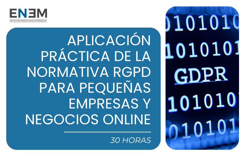Aplicación Práctica de la Normativa RGPD para Pequeñas Empresas y Negocios Online (30h)
